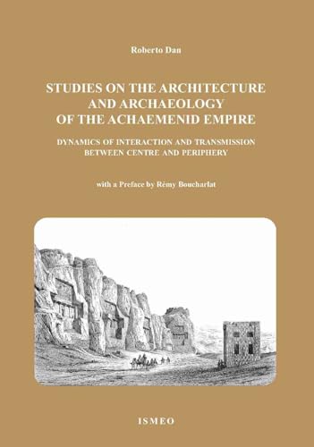 The studies on the architetture and archaeology of the achaemenid empire dynamics of interaction and transmission between centre and periphery (Serie orientale Roma. N.S.) von Scienze e Lettere