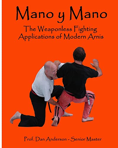 Mano y Mano: The Weaponless Fighting Applications of Modern Arnis Mano y Mano: The Weaponless Fighting Applications of Modern Arnis von CREATESPACE