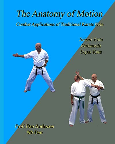 The Anatomy Of Motion: Combat Applications of Traditional Karate Kata von Createspace Independent Publishing Platform