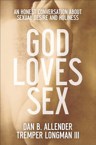 God Loves Sex: An Honest Conversation About Sexual Desire And Holiness von Baker Books