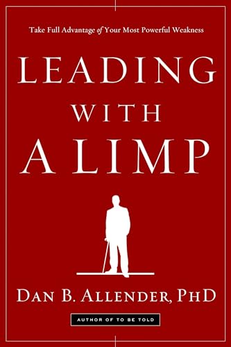 Leading with a Limp: Take Full Advantage of Your Most Powerful Weakness Leading with a Limp: Take Full Advantage of Your Most Powerful Weakness von Waterbrook