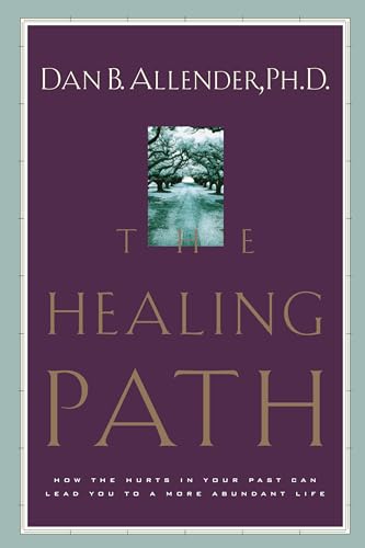 The Healing Path: How the Hurts in Your Past Can Lead You to a More Abundant Life