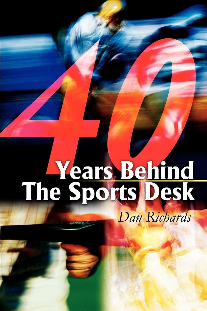 40 Years Behind The Sports Desk von iUniverse