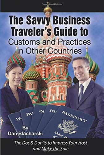 The Savvy Business Traveler’s Guide to Customs and Practices in Other Countries  The Dos & Don’ts to Impress Your Host and Make the Sale von Atlantic Publishing Group Inc.