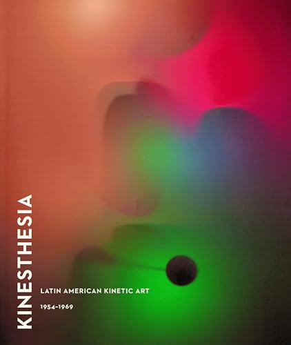 Kinesthesia: Latin American Kinetic Art 1954-1969