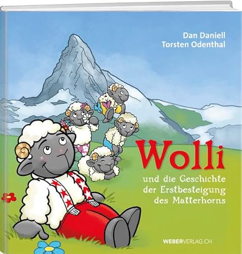 Wolli und die Geschichte der Erstbesteigung des Matterhorns: 150 Jahre Erstbesteigung des Matterhorns