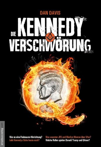 Die Kennedy-Verschwörung: War es eine Freimaurer-Hinrichtung? Lebt Kennedys Sohn heute noch? Was wussten JFK und Marilyn Monroe über UFOs? Welche Rolle spielen Donald Trump und QAnon? von Amadeus Verlag