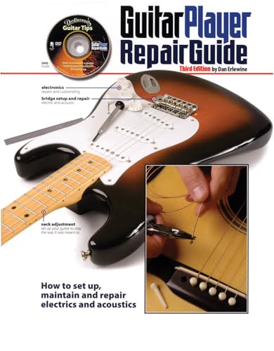 Guitar Player: Repair Guide: How to Set Up, Maintain and Repair Electrics and Acoustics