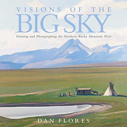 Visions of the Big Sky: Painting and Photographing the Northern Rocky Mountain West (The Charles M. Russell Series on Art and Photography of the American West, Band 5) von ARTHUR H CLARK CO