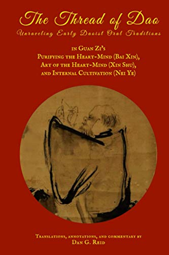 The Thread of Dao: Unraveling early Daoist oral traditions in Guan Zi's Purifying the Heart-Mind (Bai Xin), Art of the Heart-Mind (Xin Shu), and Internal Cultivation (Nei Ye) von Center Ring