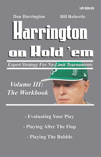 Harrington on Hold 'Em: Expert Strategy for No-Limit Tournaments, Volume 3: The Workbook Harrington on Hold 'Em: Expert Strategy for No-Limit Tournaments, Volume 3: The Workbook