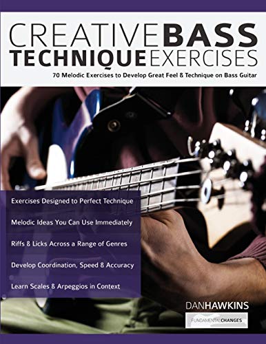 Creative Bass Technique Exercises: 70 Melodic Exercises to Develop Great Feel & Technique on Bass Guitar (Learn how to play bass) von WWW.Fundamental-Changes.com