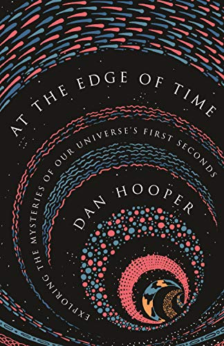 At the Edge of Time: Exploring the Mysteries of Our Universe's First Seconds (Science Essentials, Band 32) von Princeton University Press
