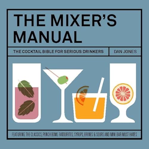 The Mixer's Manual: The Cocktail Bible for Serious Drinkers
