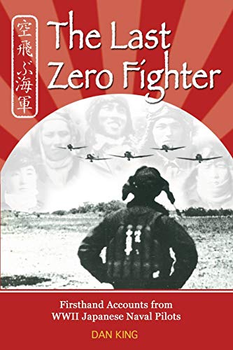 The Last Zero Fighter: Firsthand Accounts from WWII Japanese Naval Pilots (Firsthand Accounts and True Stories from Japanese WWII Combat Veterans, Band 1) von Createspace Independent Publishing Platform