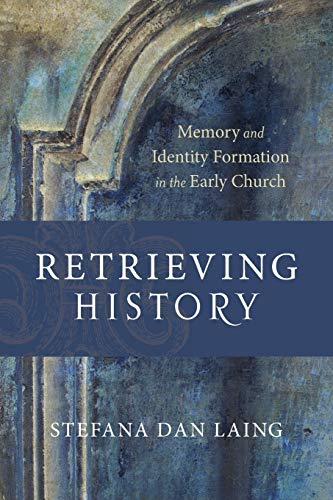 Retrieving History: Memory and Identity Formation in the Early Church (Evangelical Ressourcement) von Baker Academic
