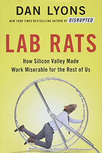 Lab Rats: How Silicon Valley Made Work Miserable for the Rest of Us