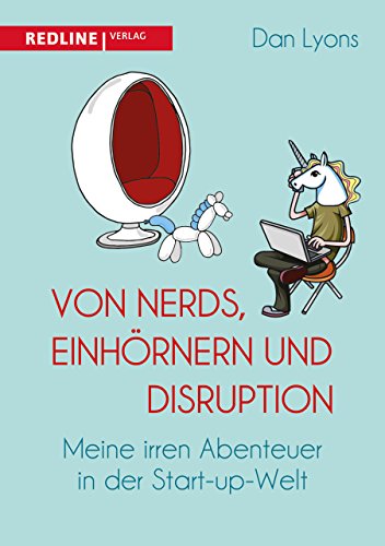 Von Nerds, Einhörnern und Disruption: Meine irren Abenteuer in der Start-up-Welt von Redline Verlag