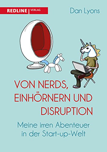 Von Nerds, Einhörnern und Disruption: Meine irren Abenteuer in der Start-up-Welt