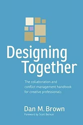 Designing Together: The collaboration and conflict management handbook for creative professionals (Voices That Matter) von New Riders Publishing