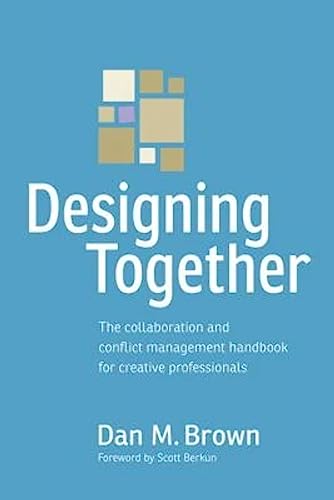 Designing Together: The collaboration and conflict management handbook for creative professionals (Voices That Matter) von New Riders