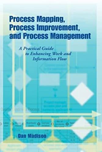 Process Mapping, Process Improvement and Process Management: A Practical Guide to Enhancing Work Flow and Information Flow: A Practical Guide to Enhancing Work and Information Flow von Paton Professional