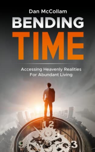 Bending Time: Accessing Heavenly Realities For Abundant Living von CreateSpace Independent Publishing Platform