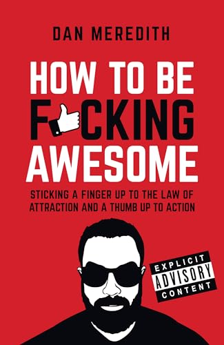How To Be F*cking Awesome: Sticking a Finger Up to the Law of Attraction and a Thumb Up to Action von Rethink Press