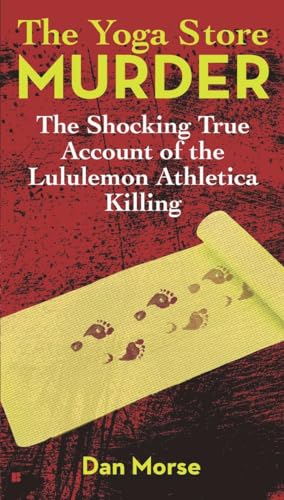 The Yoga Store Murder: The Shocking True Account of the Lululemon Athletica Killing von BERKLEY