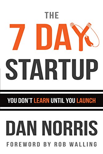 The 7 Day Startup: You Don't Learn Until You Launch von CreateSpace Independent Publishing Platform