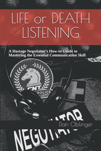 Life or Death Listening: A Hostage Negotiator’s How-to Guide to Mastering the Essential Communication Skill von Independently published