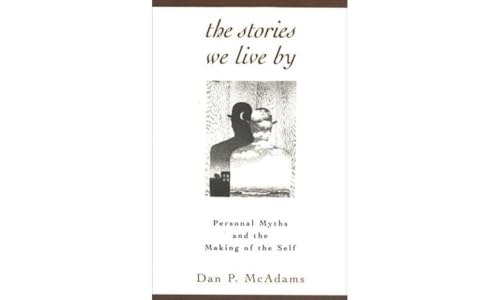 The Stories We Live by: Personal Myths and the Making of the Self von Guilford Publications