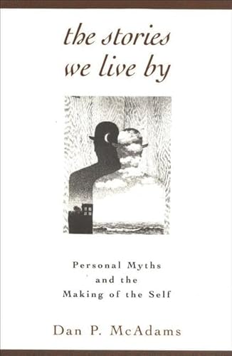 The Stories We Live by: Personal Myths and the Making of the Self von Guilford Publications