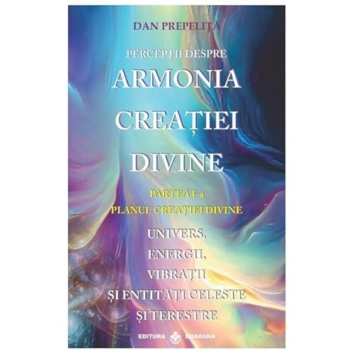 Perceptii Despre Armonia Creatiei Divine. Vol. 1. Planul Creatiei Divine Perceptii Despre Armonia Creatiei Divine. Vol. 1. Planul Creatiei Divine