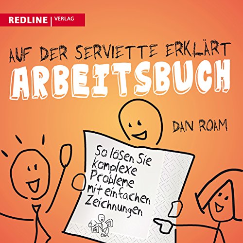 Auf der Serviette erklärt - Arbeitsbuch: So lösen Sie komplexe Probleme mit einfachen Zeichnungen von Redline Verlag