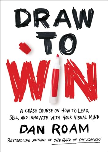 Draw to Win: A Crash Course on How to Lead, Sell, and Innovate With Your Visual Mind von Portfolio
