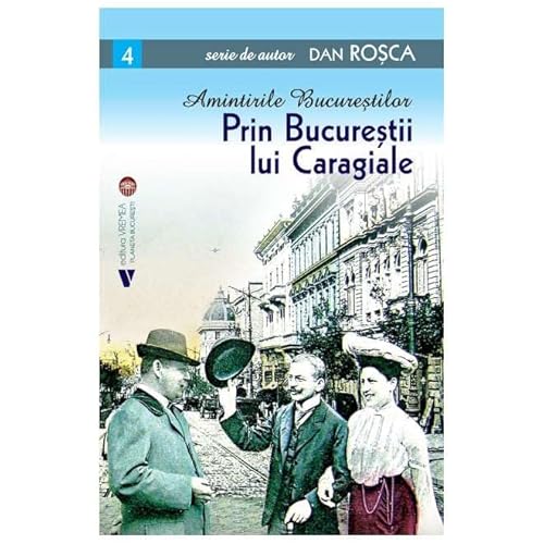 Amintirile Bucurestilor. Prin Bucurestii Lui Caragiale. Vol. 4 von Vremea