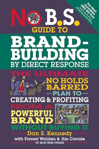 No B.S. Guide to Brand-Building by Direct Response: The Ultimate No Holds Barred Plan to Creating and Profiting from a Powerful Brand Without Buying It von Entrepreneur Press