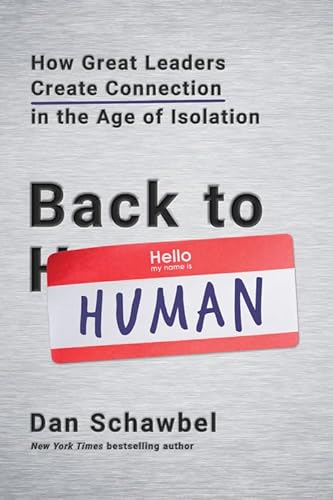 Back to Human: How Great Leaders Create Connection in the Age of Isolation