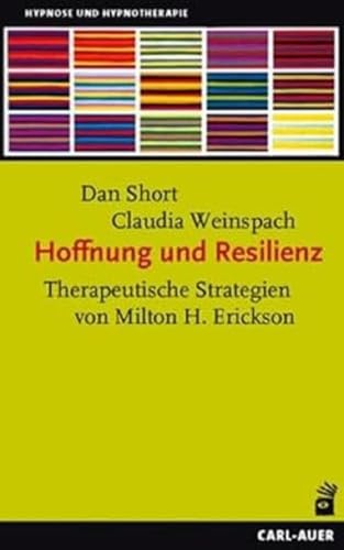 Hoffnung und Resilienz: Therapeutische Strategien von Milton H. Erickson (Hypnose und Hypnotherapie) von Auer-System-Verlag, Carl