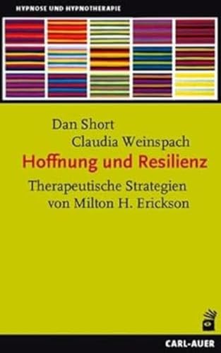 Hoffnung und Resilienz: Therapeutische Strategien von Milton H. Erickson (Hypnose und Hypnotherapie)