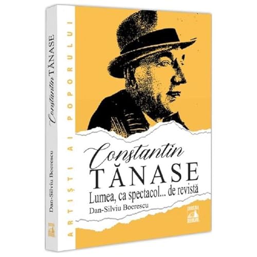 Constantin Tanase. Lumea Ca Spectacol... De Revista