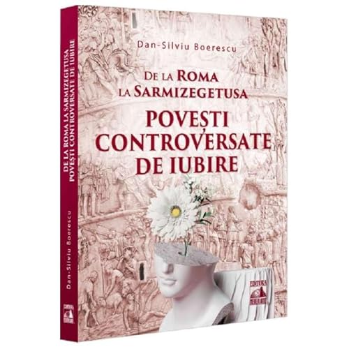 De La Roma La Sarmizegetusa. Povesti Controversate De Iubire von Neverland