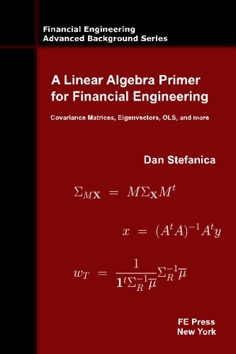 A Linear Algebra Primer for Financial Engineering: Covariance Matrices, Eigenvectors, OLS, and more (Financial Engineering Advanced Background Series, Band 3) von FE Press, LLC
