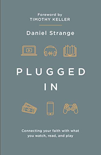 Plugged In: Connecting your faith with everything you watch, read, and play von Good Book Co