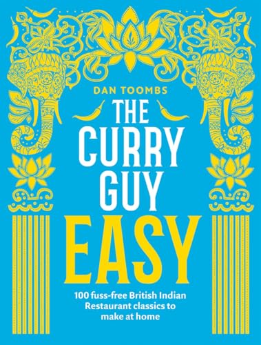 The Curry Guy Easy: 100 Fuss-Free British Indian Restaurant Classics to Make at Home von Quadrille Publishing Ltd