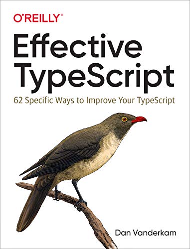 Effective TypeScript: 62 Specific Ways to Improve Your TypeScript von O'Reilly UK Ltd.