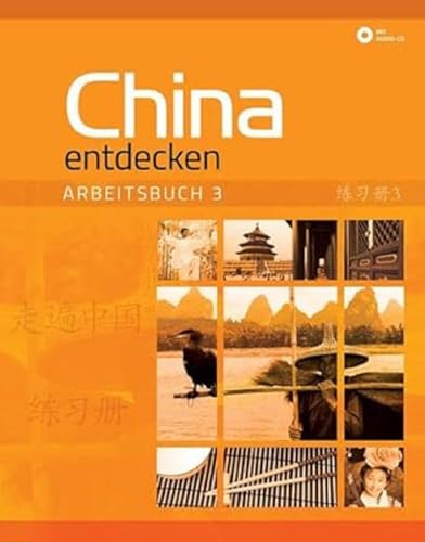 China entdecken - Arbeitsbuch 3: Ein kommunikativer Chinesisch-Kurs. von Chinabooks E. Wolf