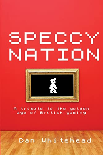 Speccy Nation: A tribute to the golden age of British gaming von CREATESPACE