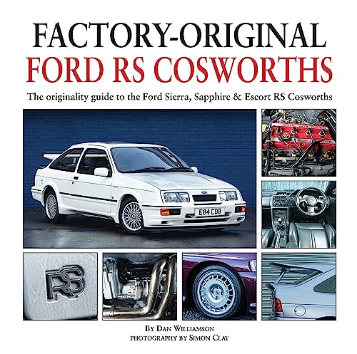 Factory-Original Ford RS Cosworth: The Originality Guide to the Ford Sierra, Sapphire & Escort RS Cosworths